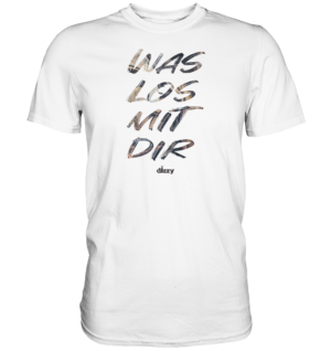 was los mit dir – Premium Shirt